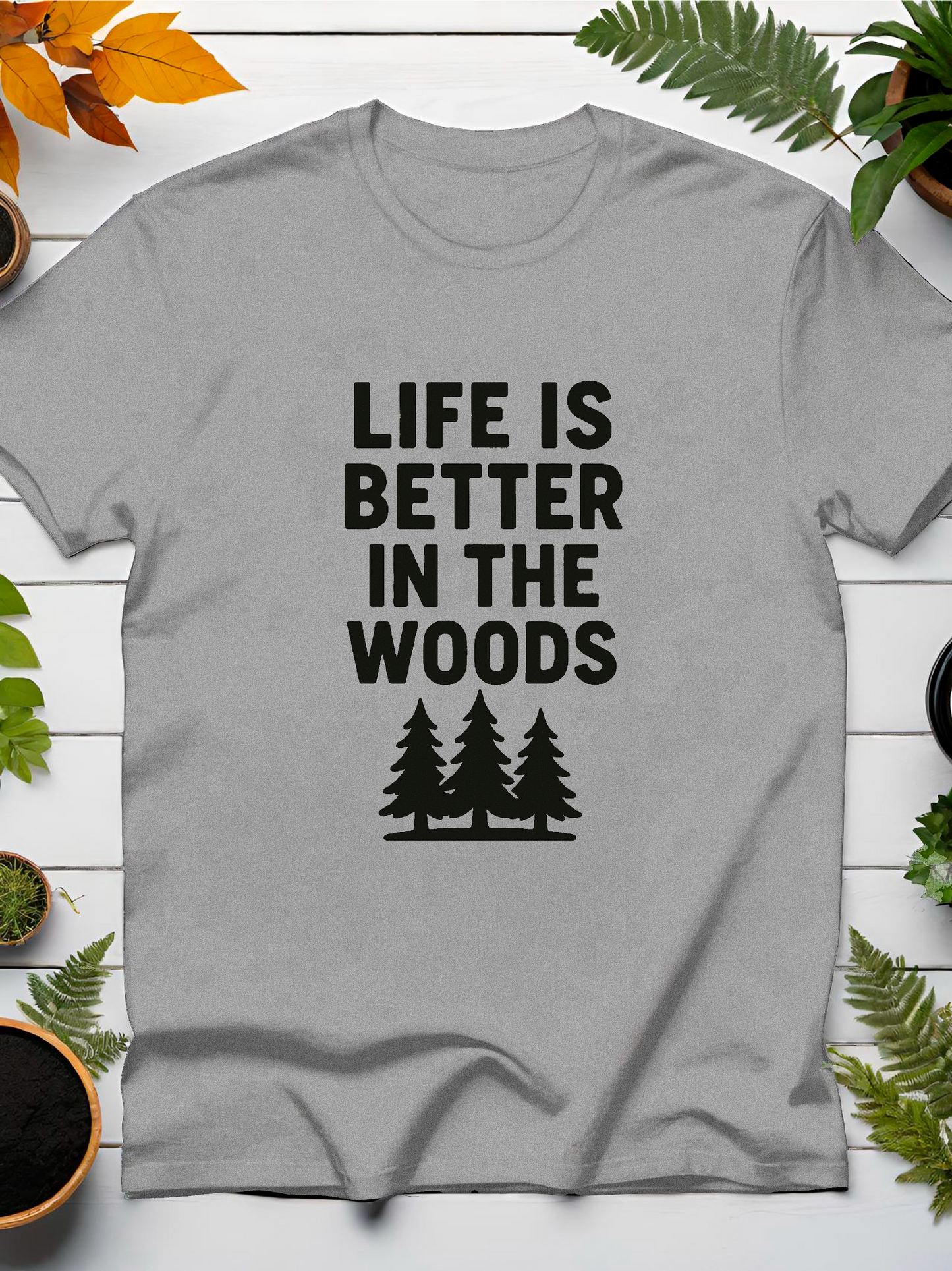 Life Is Better In The Woods T-Shirt