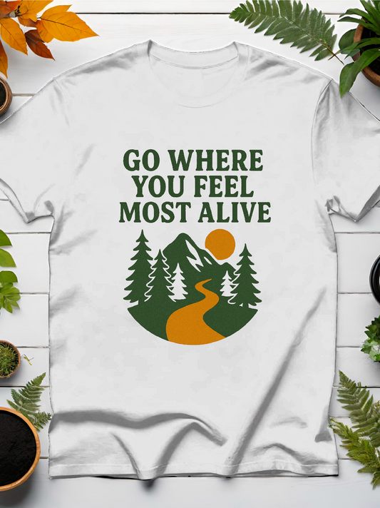 Go Where You Feel Most Alive T-Shirt
