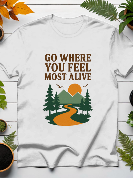 Go Where You Feel Most Alive T-Shirt