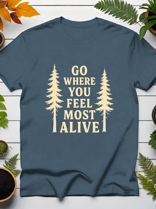 Go Where You Feel Most Alive T-Shirt
