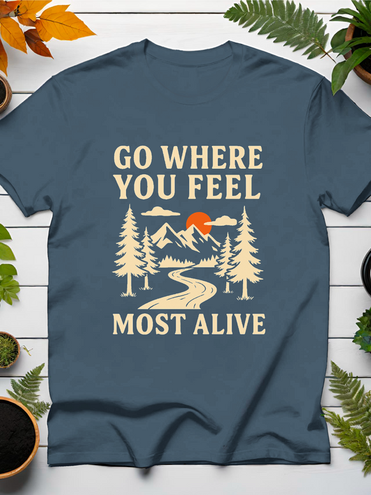 Go Where You Feel Most Alive T-Shirt