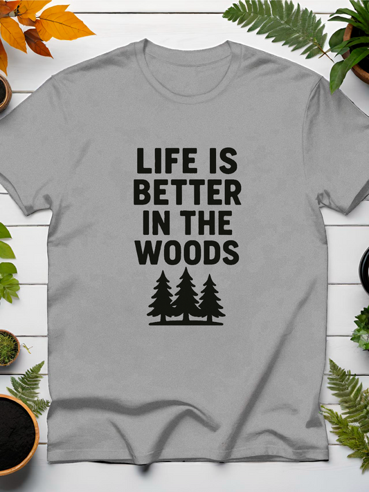 Life Is Better In The Woods T-Shirt